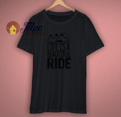 Life Is A Beautiful Ride T Shirt