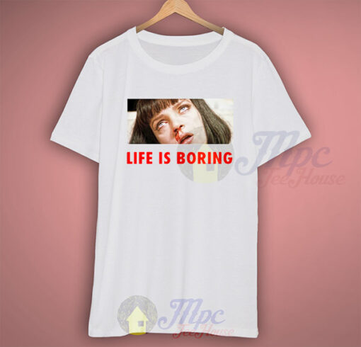 Life Is Boring Mia Wallace Pulp Fiction Quote T Shirt