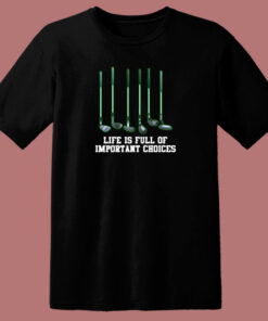 Life Is Full Of Important Choices Golf Club 80s T Shirt