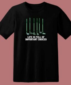 Life Is Full Of Important Choices Golf Club 80s T Shirt