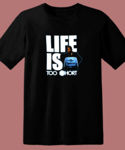 Life Is Too Short 80s T Shirt 1