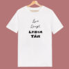 Live Laugh Lydia Tar T Shirt Style