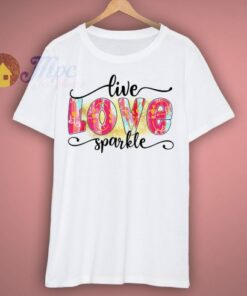 Live Love Sparkle Valentine T Shirt
