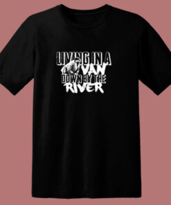 Living In A Van Down By The River Funny 80s T Shirt 1