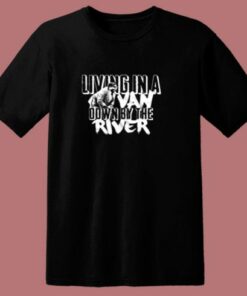Living In A Van Down By The River Funny 80s T Shirt 2