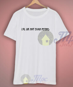 Lol Ur Not Evan Petters T Shirt