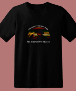 Looking For Love In All The Wrong Places 80s T Shirt 1