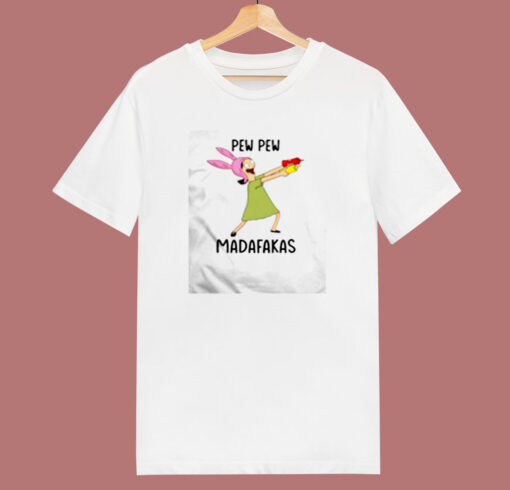 Louise Belcher Pew Pew Madafakas 80s T Shirt