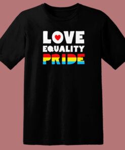 Love Equality Pride T Shirt Style