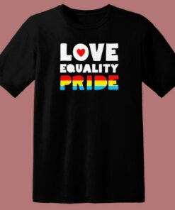 Love Equality Pride T Shirt Style