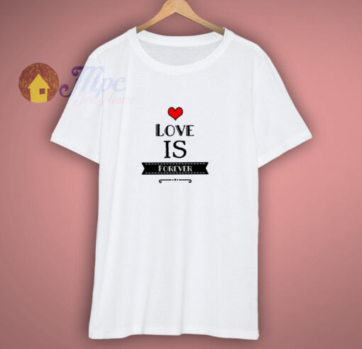 Love Is Forever T-Shirt