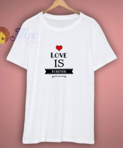 Love Is Forever T-Shirt