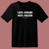 Love Kebabs Hate Racism T Shirt Style