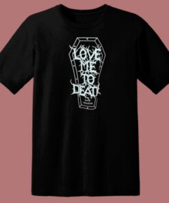 Love Me To Death and Longer T Shirt Style On Sale 2