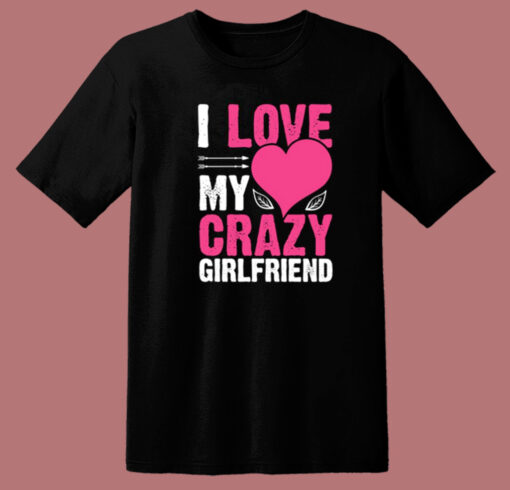 Love My Crazy Girlfriend T Shirt Style