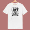 Love Your Enemies 80s T Shirt