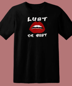 Lust Or Bust Lips T Shirt Style On Sale 1