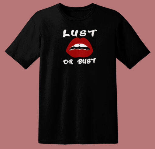 Lust Or Bust Lips T Shirt Style On Sale