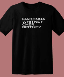 Madonna Whitney Cher Britney T Shirt Style