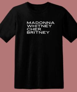 Madonna Whitney Cher Britney T Shirt Style