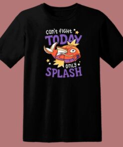 Magikarp Cant Fight Today Only Splash T Shirt Style 1 Magikarp Cant Fight Today Only Splash T Shirt Style 2