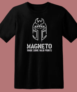 Magneto Made Some Valid Points T Shirt Style 1