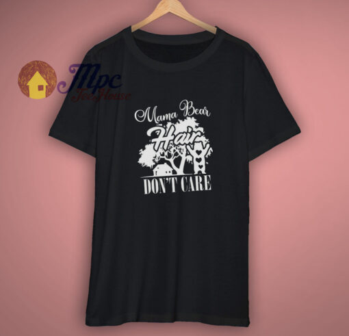 Mama Bear Hair Dont Care Shirt