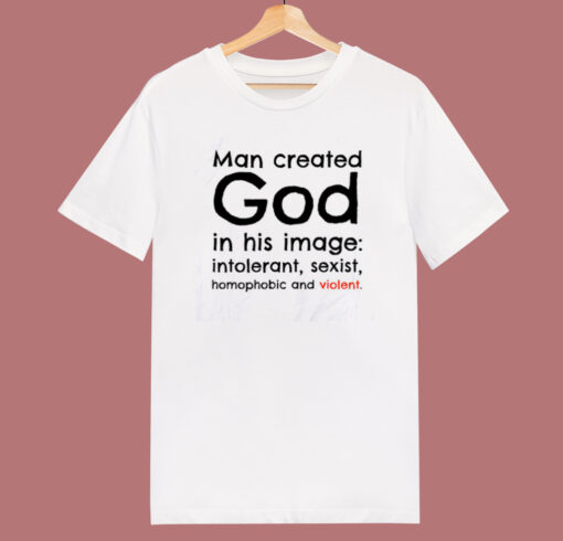 Man Created God In His Image T Shirt Style