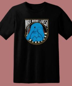 Max Rebo Lives T Shirt Style 1 Max Rebo Lives T Shirt Style 2