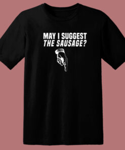May I Suggest The Sausage T Shirt Style 1