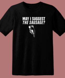 May I Suggest The Sausage T Shirt Style 2