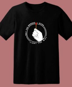 May The Bridges I Burn Light The Way 80s T Shirt 1 May The Bridges I Burn Light The Way 80s T Shirt 2