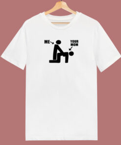 Me And Your Mom Funny 80s T Shirt