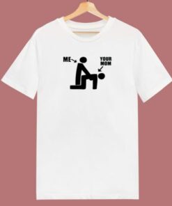 Me And Your Mom Funny 80s T Shirt