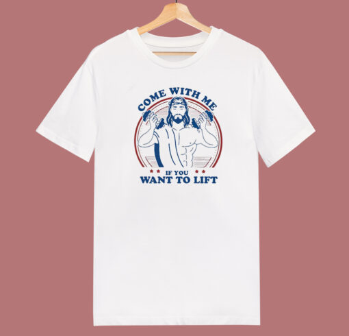 Me If You Want To Lift Jesus T Shirt Style