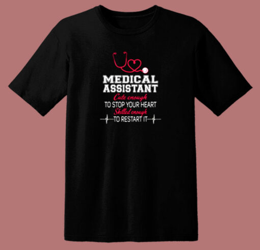 Medical Assistant Cute Enough To Stop Your Heart Skilled Enough To Restart It 80s T Shirt