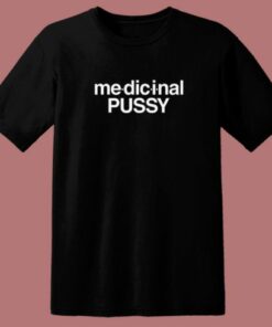 Medicinal Pussy Funny T Shirt Style