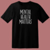 Mental Health Matters T Shirt Style On Sale