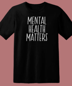 Mental Health Matters T Shirt Style On Sale