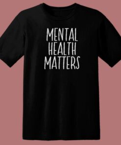 Mental Health Matters T Shirt Style On Sale