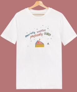 Mentally Worse Physically Older T Shirt Style