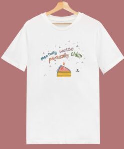 Mentally Worse Physically Older T Shirt Style