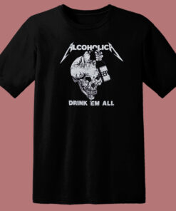 Metallica Alcoholica Drank Em All T Shirt Style 1