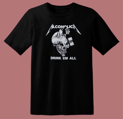 Metallica Alcoholica Drank Em All T Shirt Style