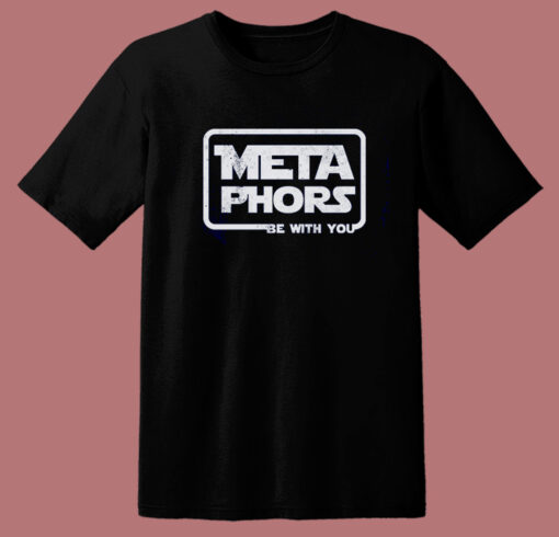 Metaphors Be With You Funny T Shirt Style