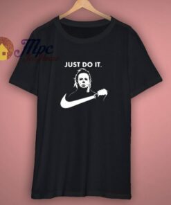 Michael Myers Just Do It Halloween T Shirt 1 Michael Myers Just Do It Halloween T Shirt 3