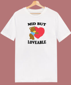 Mid But Loveable T Shirt Style