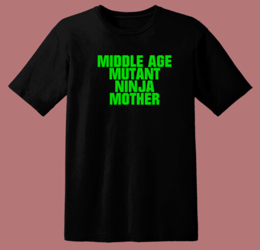 Middle Age Mutant Ninja Mother T Shirt Style