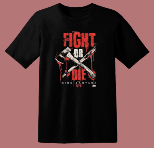 Mike Santana Fight Or Die T Shirt Style