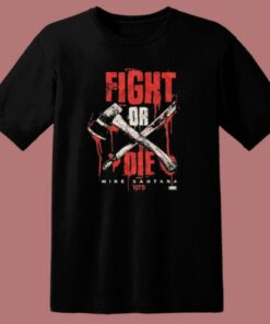 Mike Santana Fight Or Die T Shirt Style